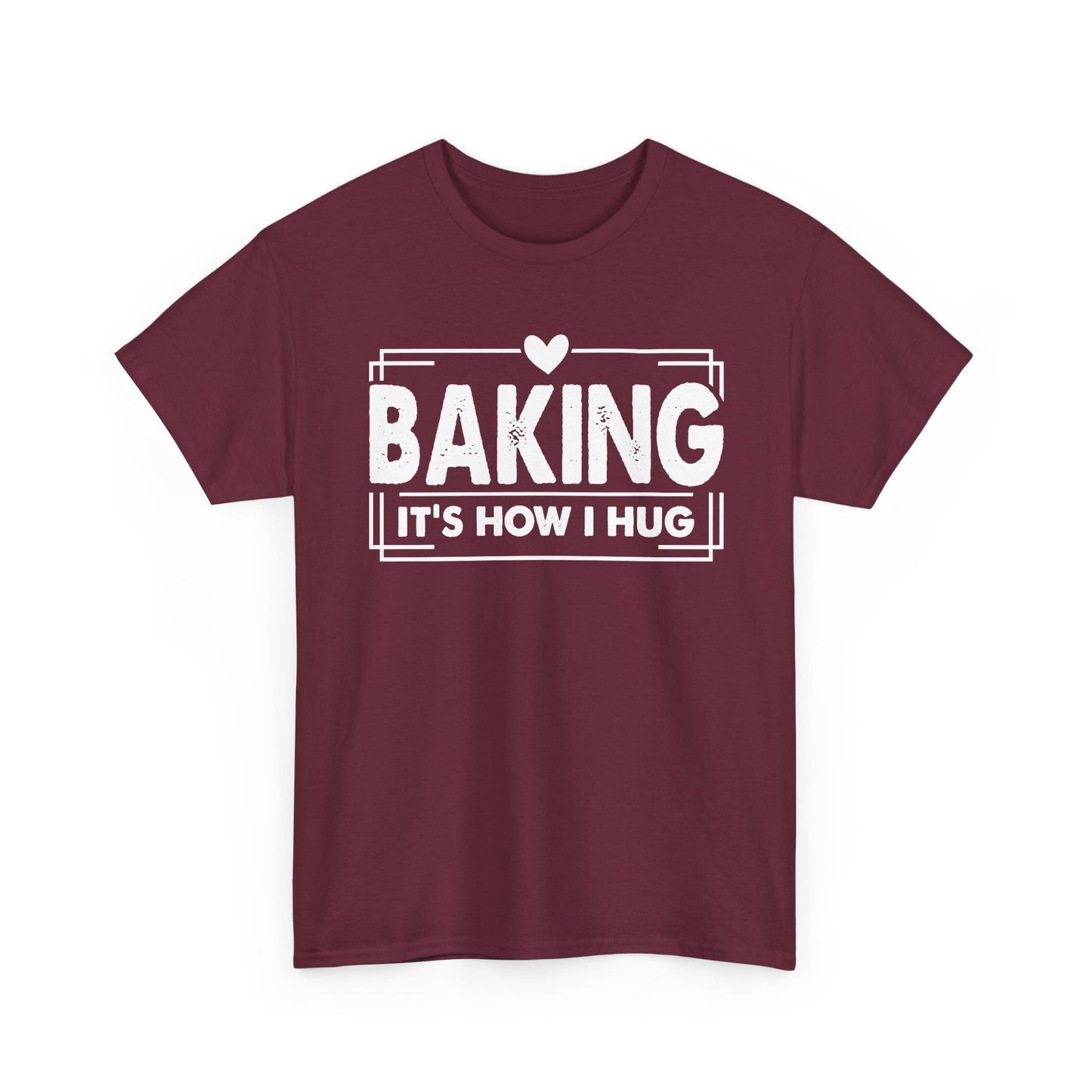 Maroon Baking It's How I Hug t-shirt with white framed typography and heart