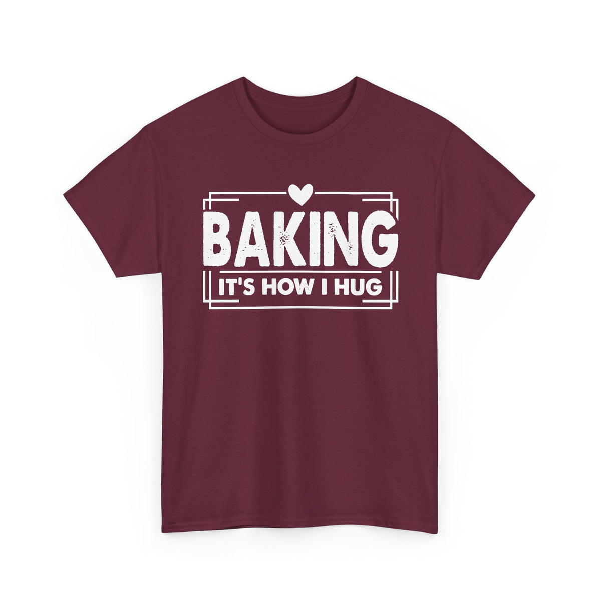 Maroon Baking It's How I Hug t-shirt with white framed typography and heart, front view
