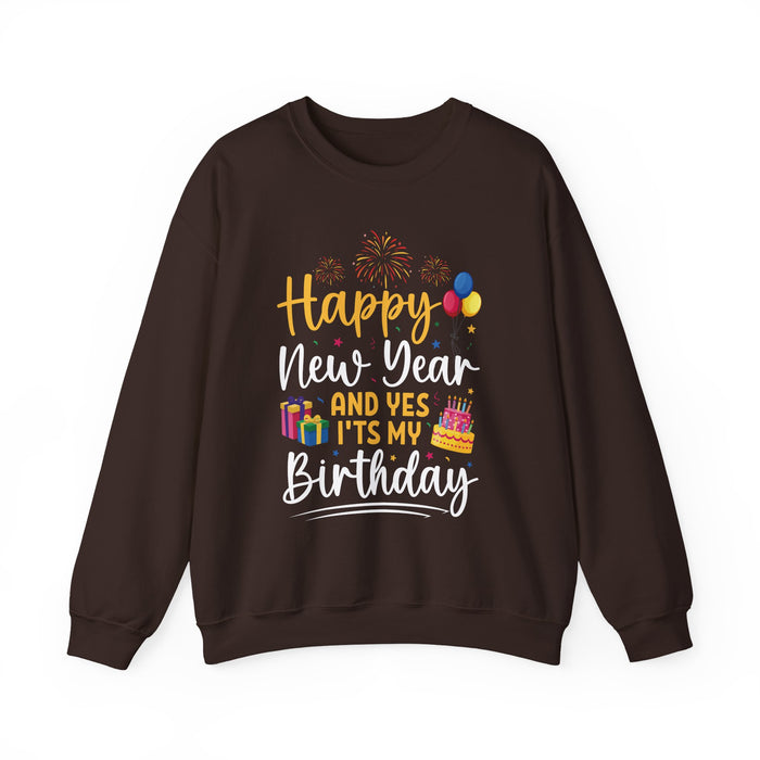 Happy New Year And Yes It's My Birthday Sweatshirt