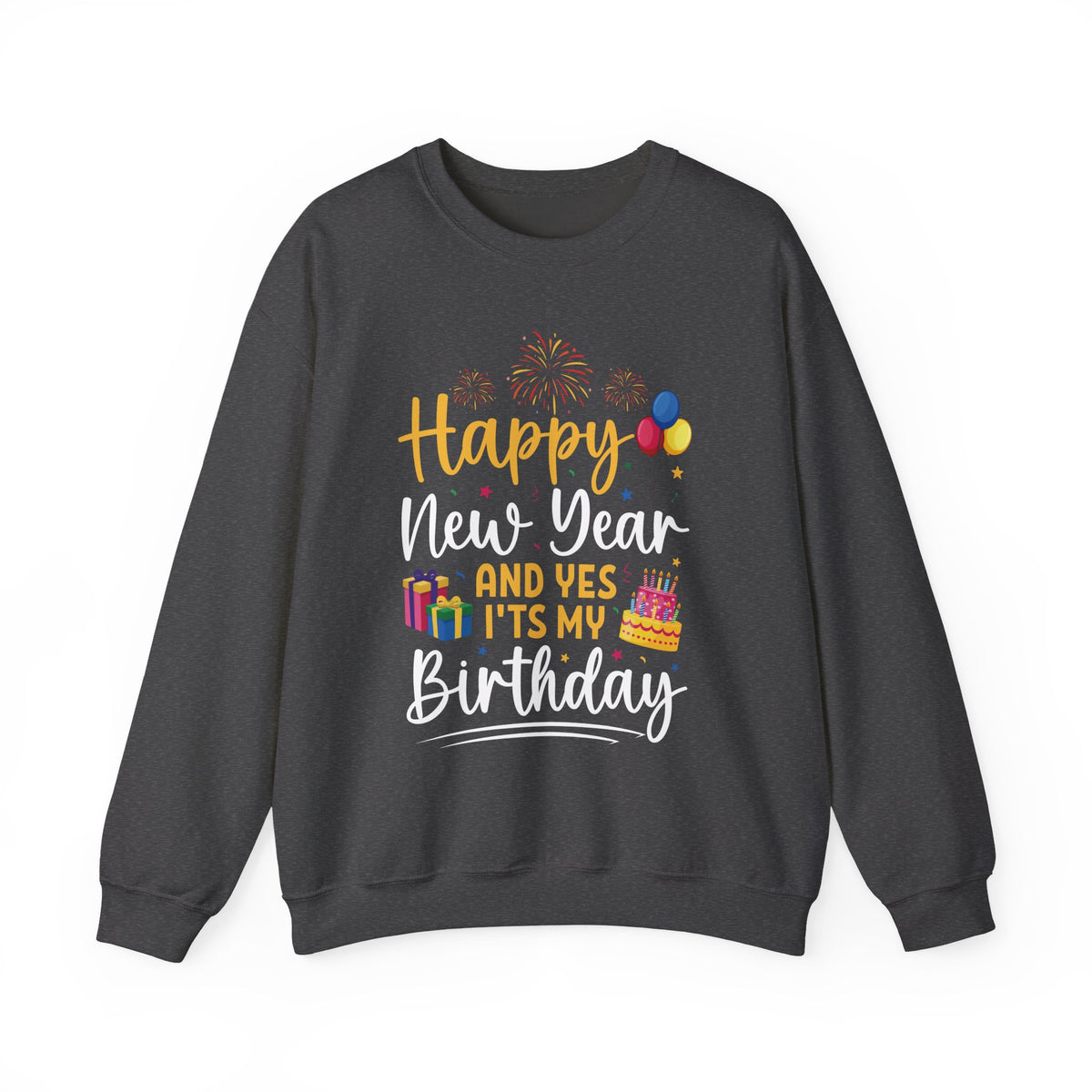 Dark Heather Happy New Year And Yes It's My Birthday sweatshirt with fireworks, balloons and cake, front view