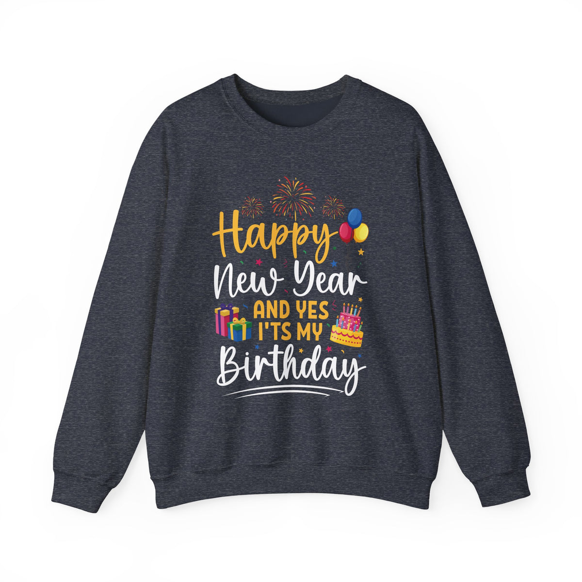Heather Sport Dark Navy Happy New Year And Yes It's My Birthday sweatshirt with fireworks, balloons and cake, front view