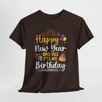 Happy New Year And Yes It's My Birthday T-Shirt, flat lay