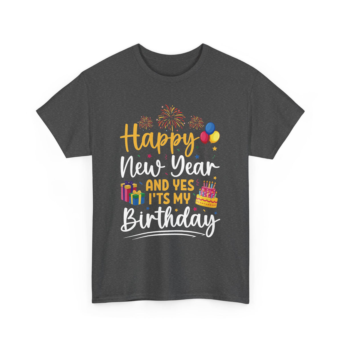 Dark Heather Happy New Year And Yes It's My Birthday t-shirt with fireworks, balloons and cake, front view