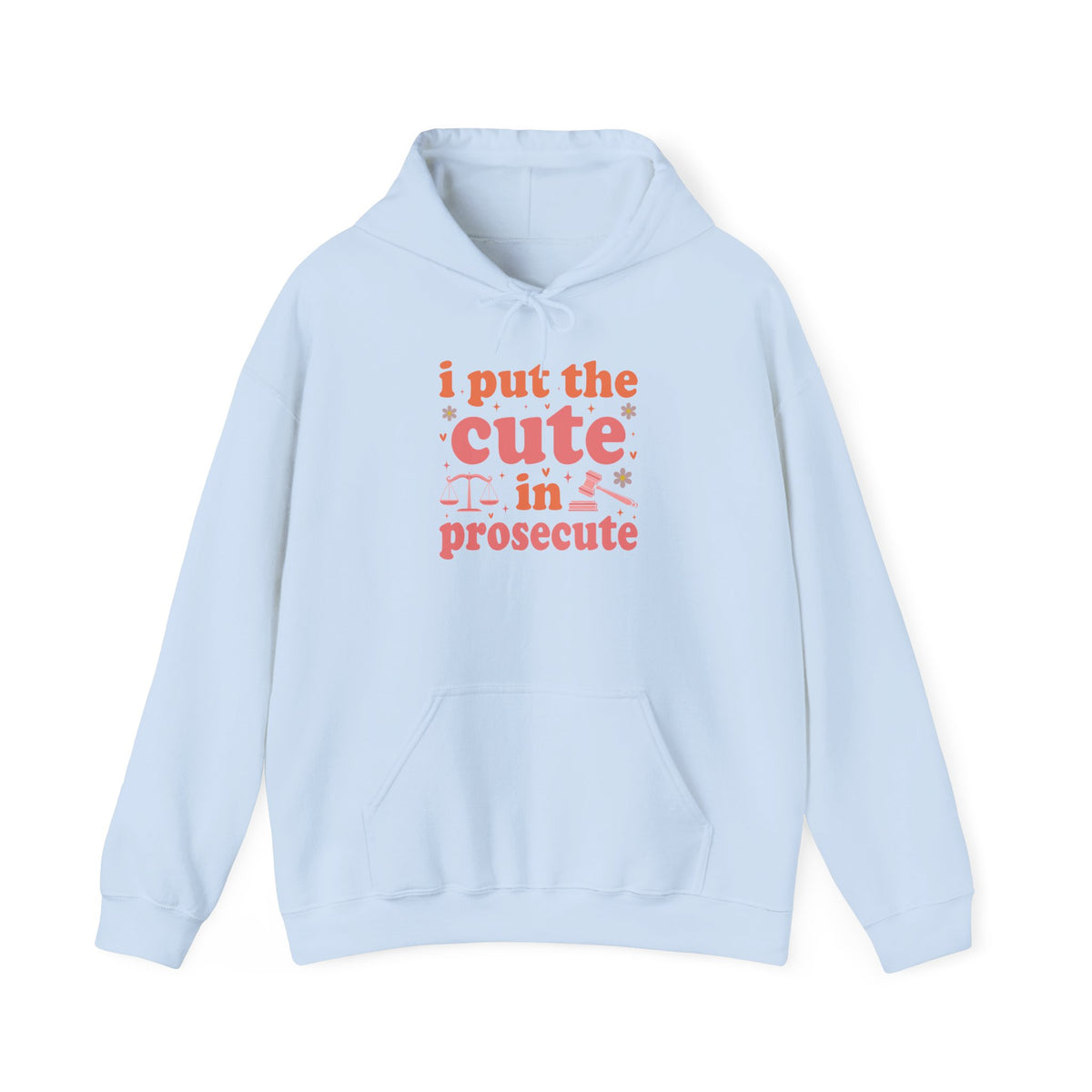 Light Blue I Put The Cute In Prosecute lawyer hoodie, front view