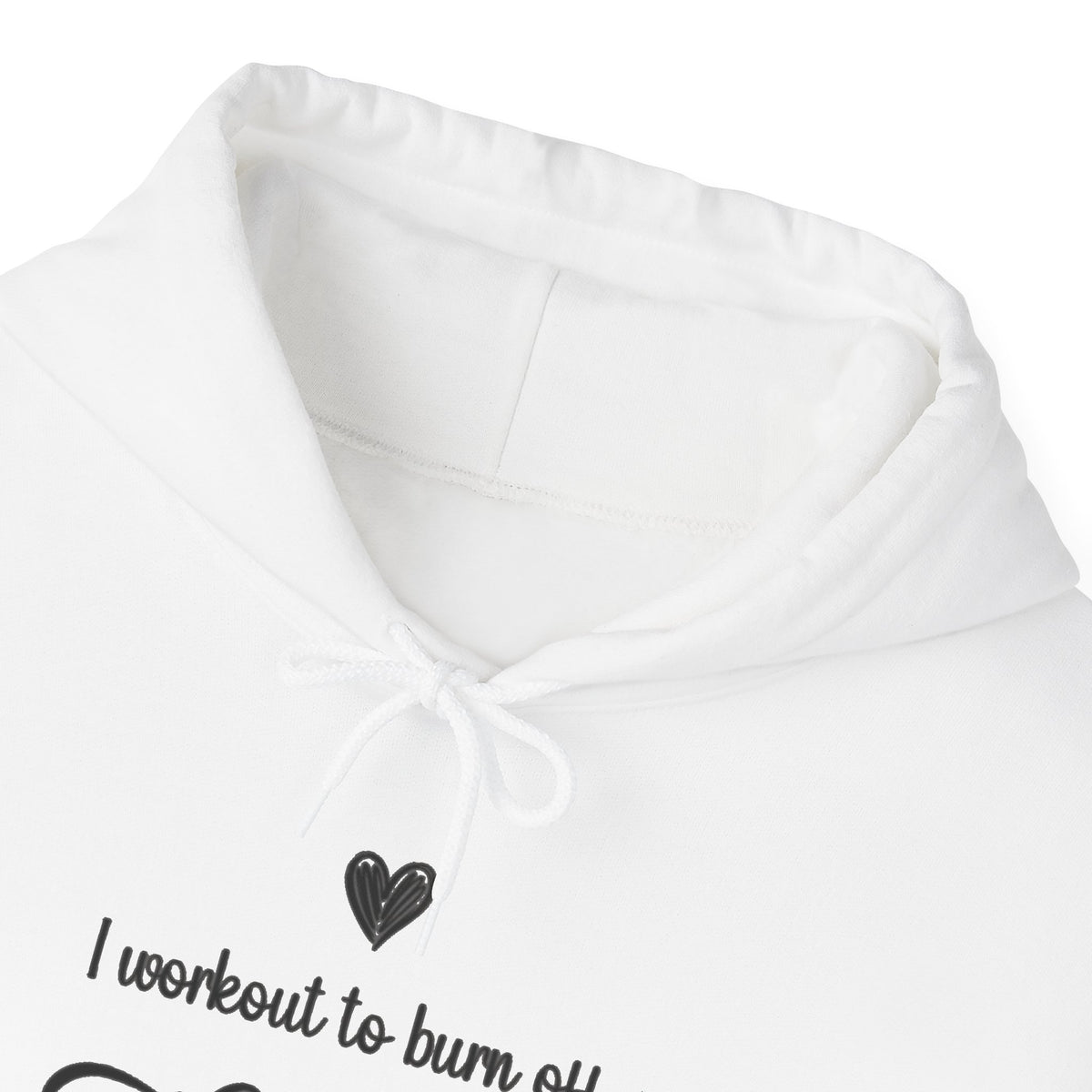 I Workout To Burn Off The Crazy script hoodie, hood and print detail