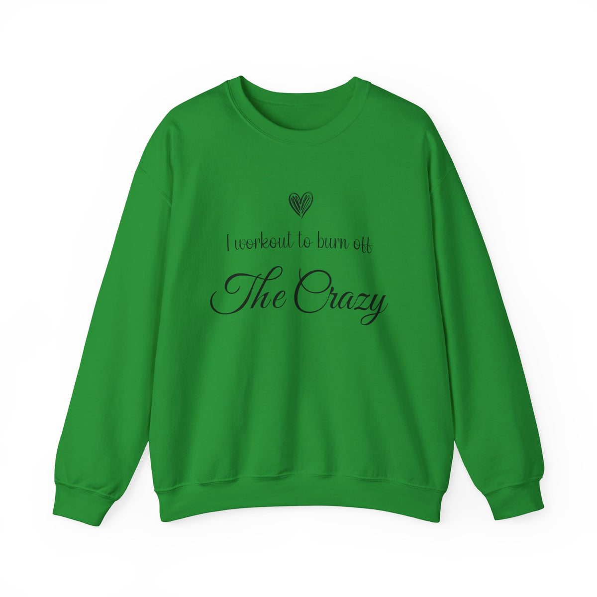 Irish green I Workout To Burn Off The Crazy sweatshirt with script lettering and heart
