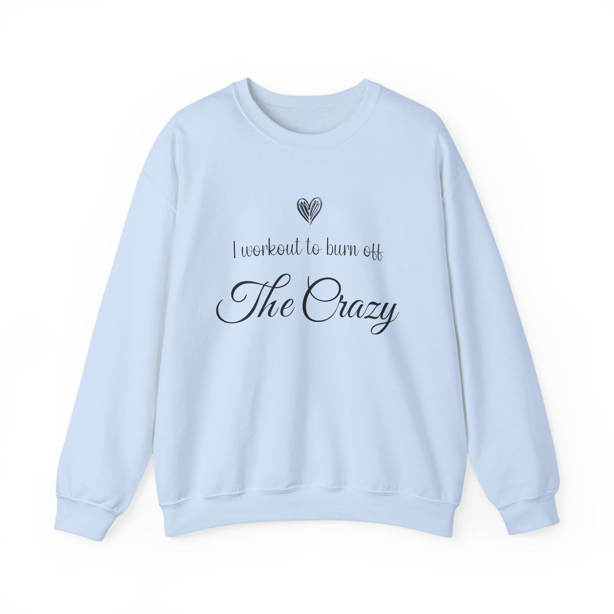 Light blue I Workout To Burn Off The Crazy sweatshirt with script lettering and heart