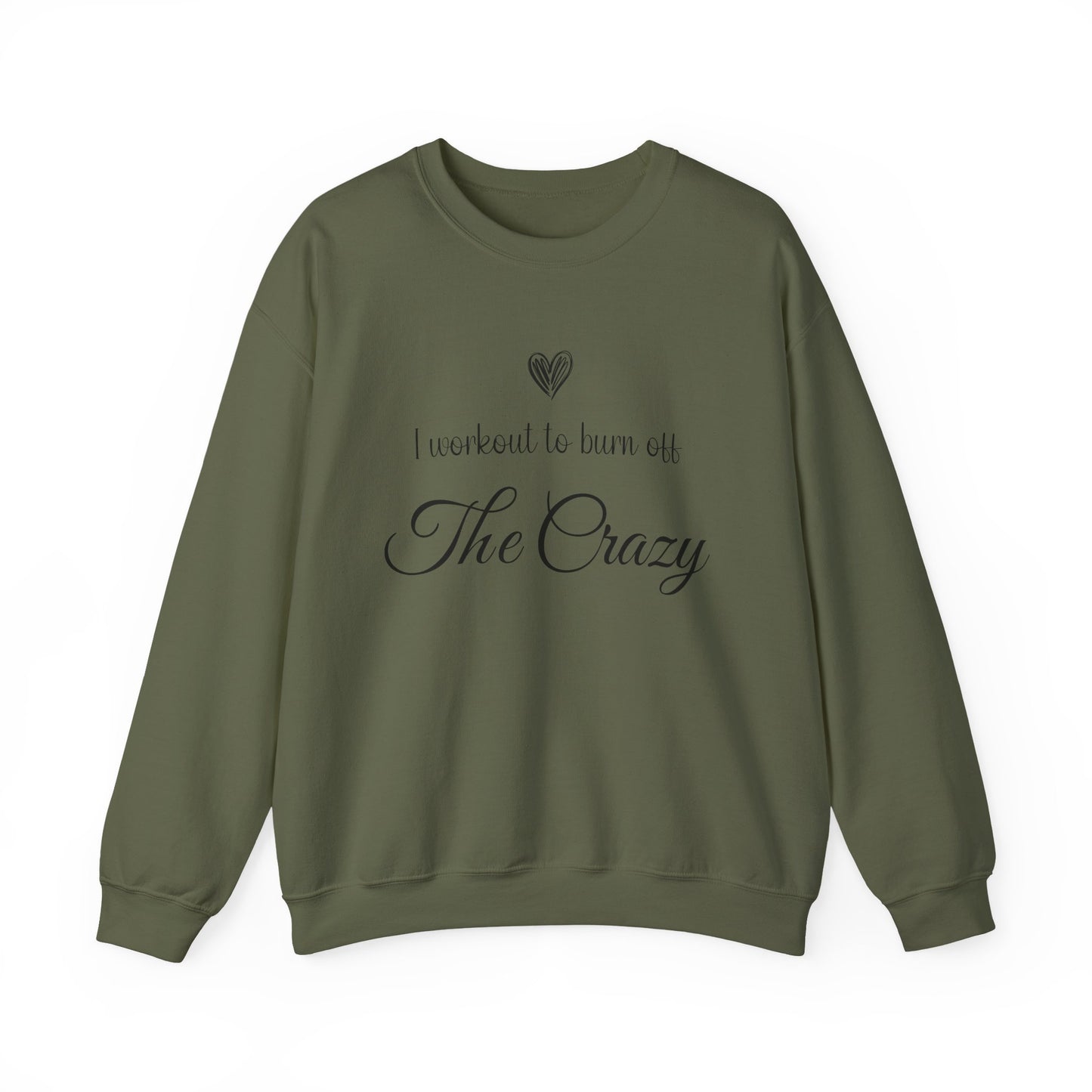 Military green I Workout To Burn Off The Crazy sweatshirt with script lettering and heart