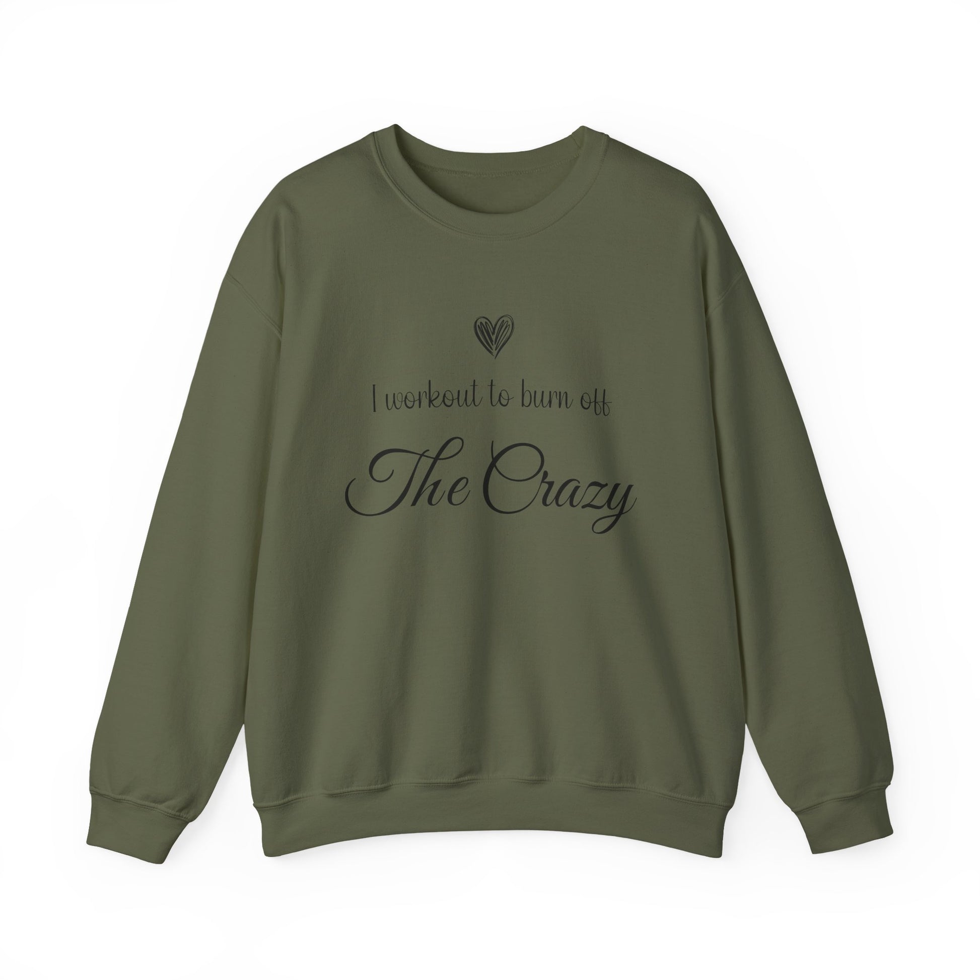 Military green I Workout To Burn Off The Crazy sweatshirt with script lettering and heart