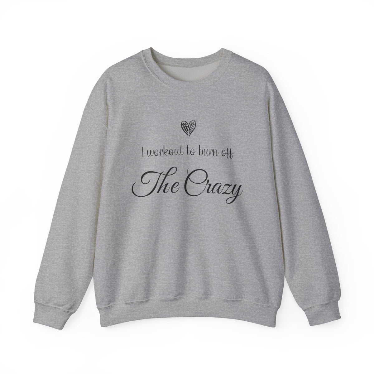 Sport grey I Workout To Burn Off The Crazy sweatshirt with script lettering and heart