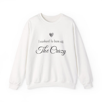 White I Workout To Burn Off The Crazy sweatshirt with black script lettering and heart