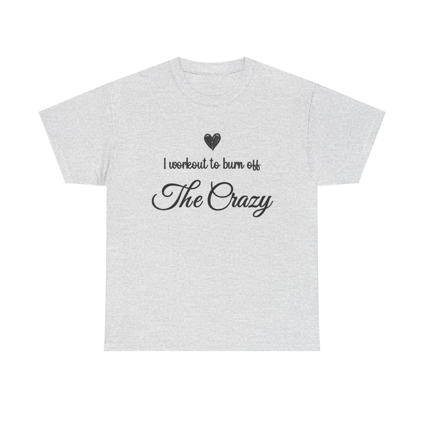 Ash grey I Workout To Burn Off The Crazy t-shirt with script lettering and heart