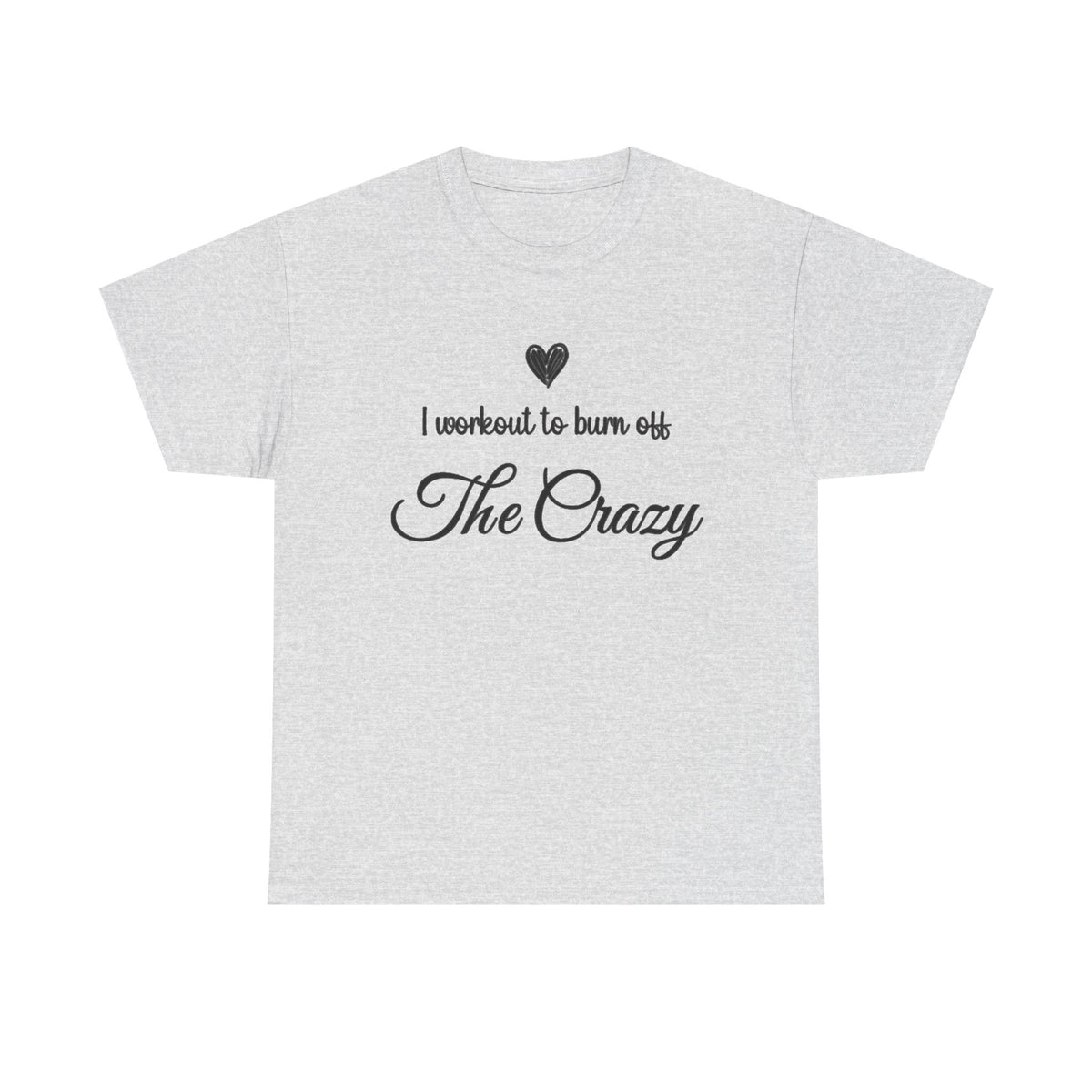 Ash grey I Workout To Burn Off The Crazy t-shirt with script lettering and heart