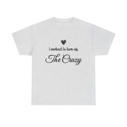 Ash grey I Workout To Burn Off The Crazy t-shirt with script lettering and heart