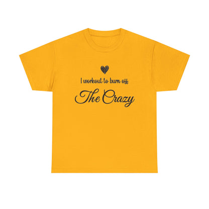 Gold I Workout To Burn Off The Crazy t-shirt with script lettering and heart