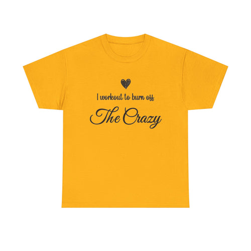 Gold I Workout To Burn Off The Crazy t-shirt with script lettering and heart