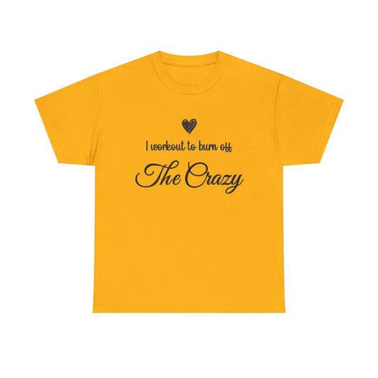 Gold I Workout To Burn Off The Crazy t-shirt with script lettering and heart