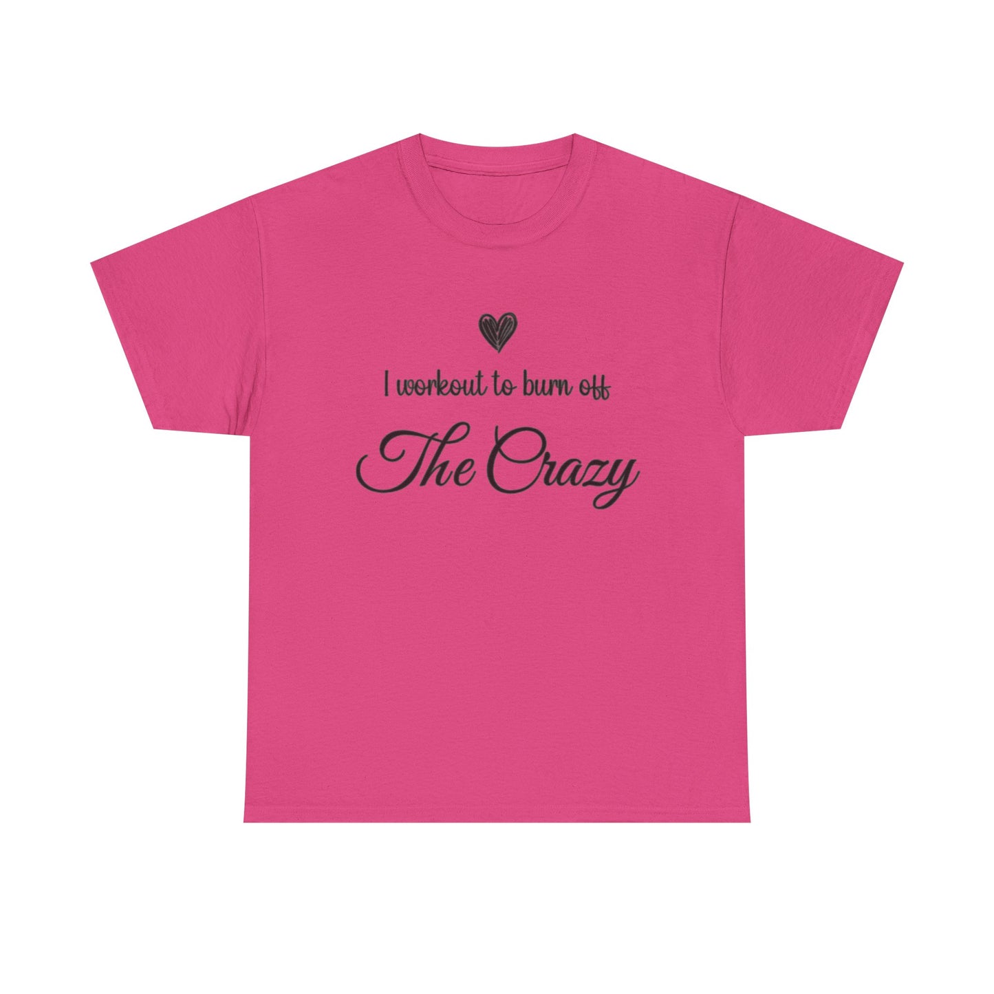 Heliconia pink I Workout To Burn Off The Crazy t-shirt with script lettering and heart