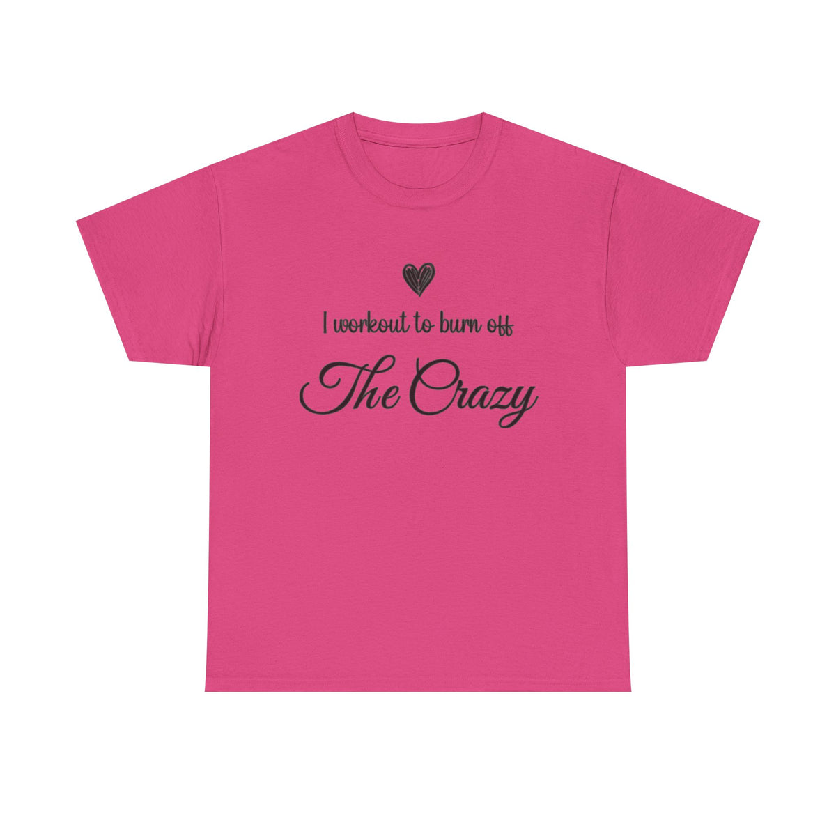 Heliconia pink I Workout To Burn Off The Crazy t-shirt with script lettering and heart