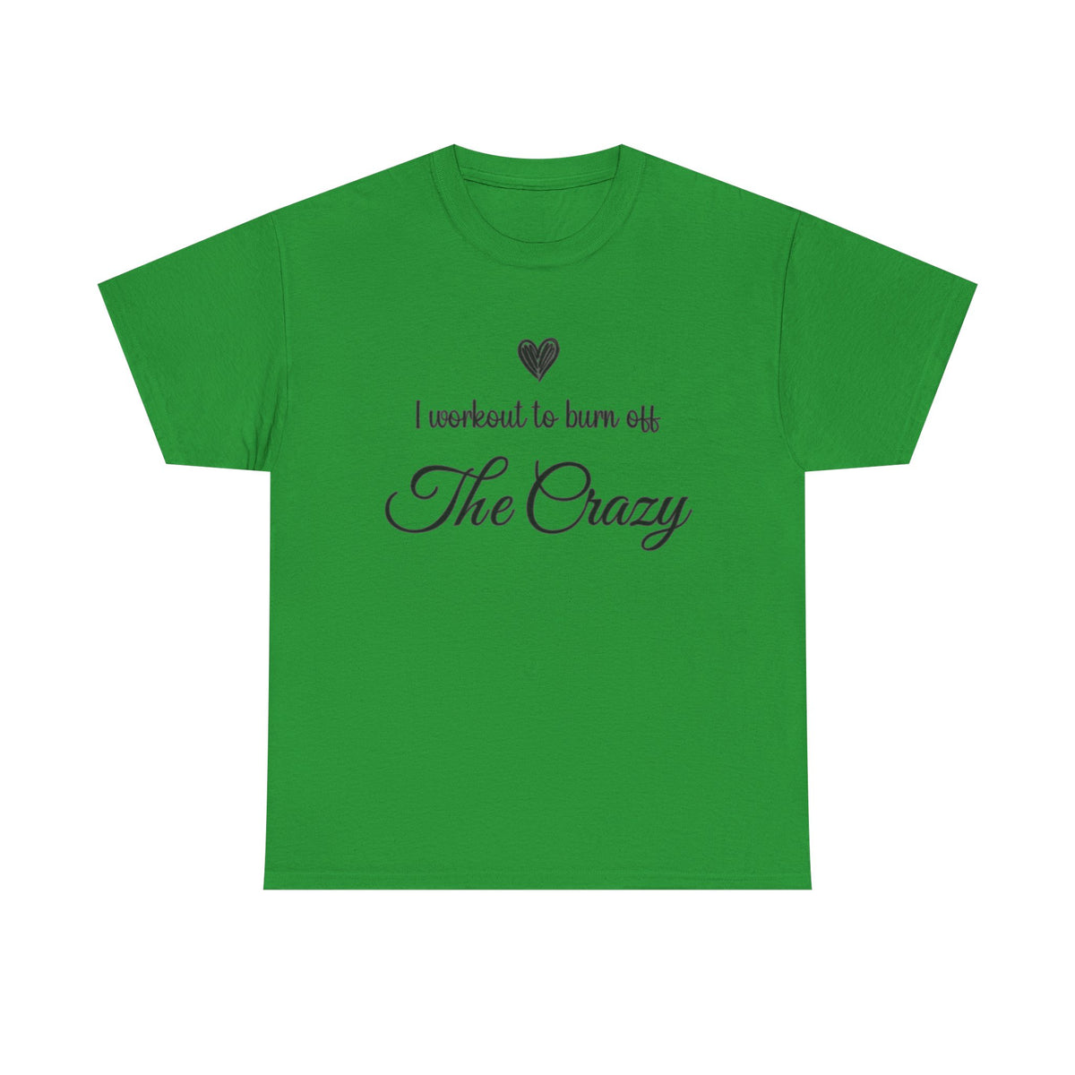 Irish green I Workout To Burn Off The Crazy t-shirt with script lettering and heart