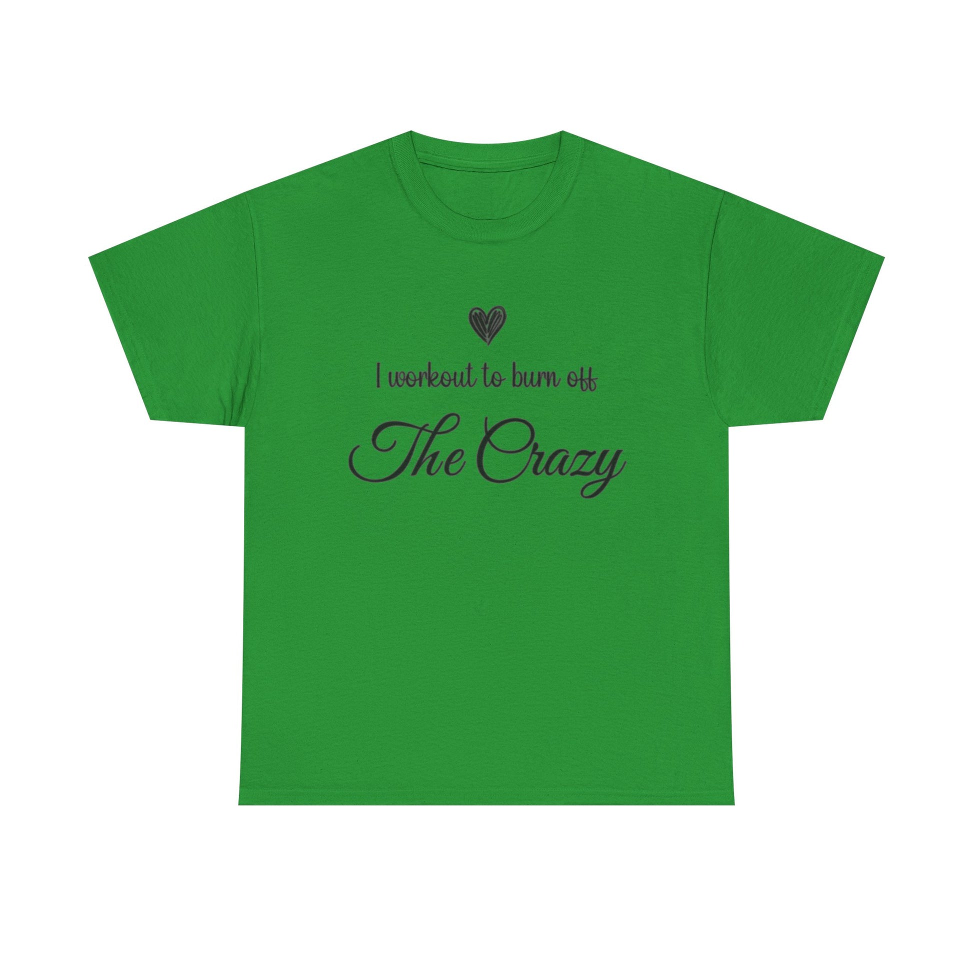 Irish green I Workout To Burn Off The Crazy t-shirt with script lettering and heart
