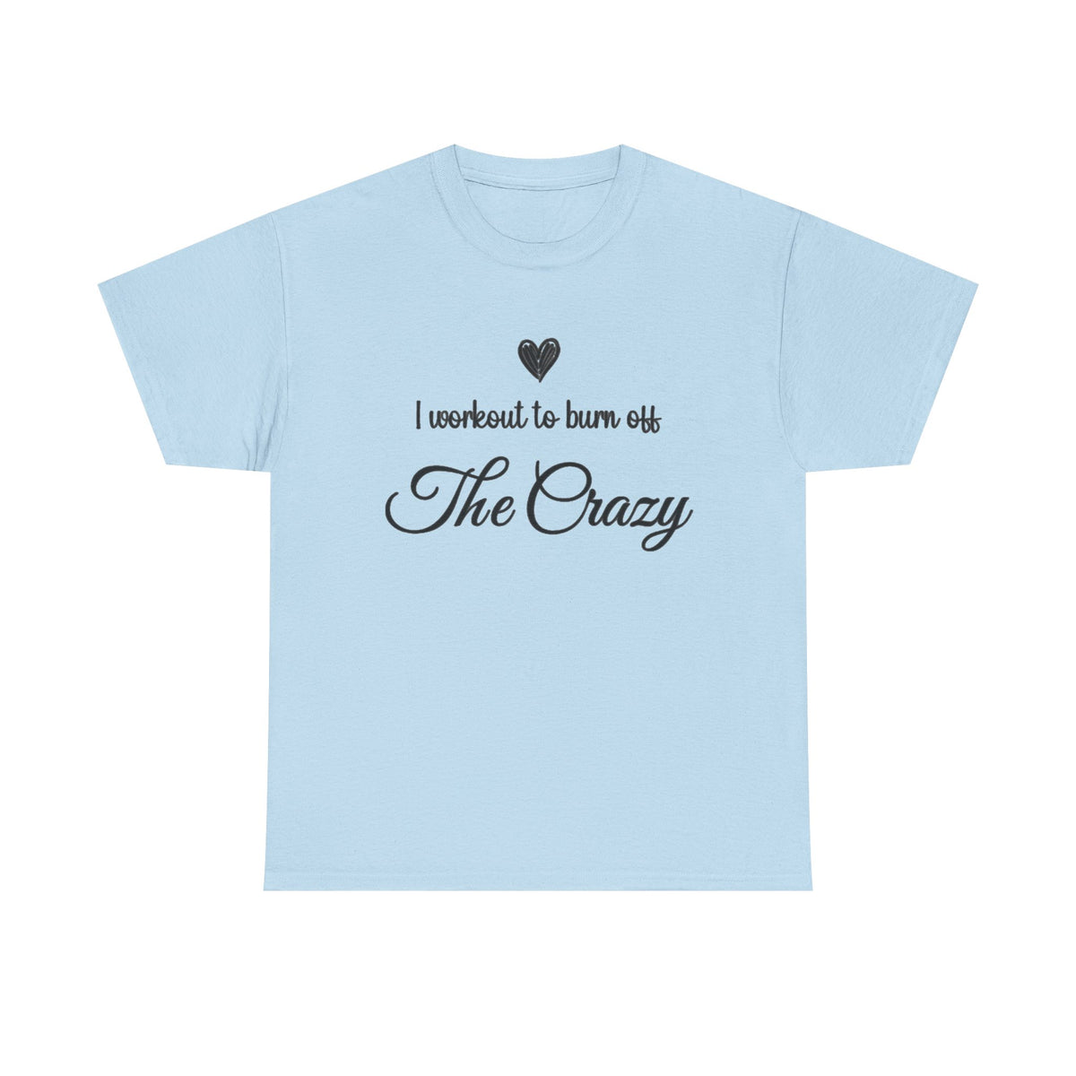 Light blue I Workout To Burn Off The Crazy t-shirt with script lettering and heart