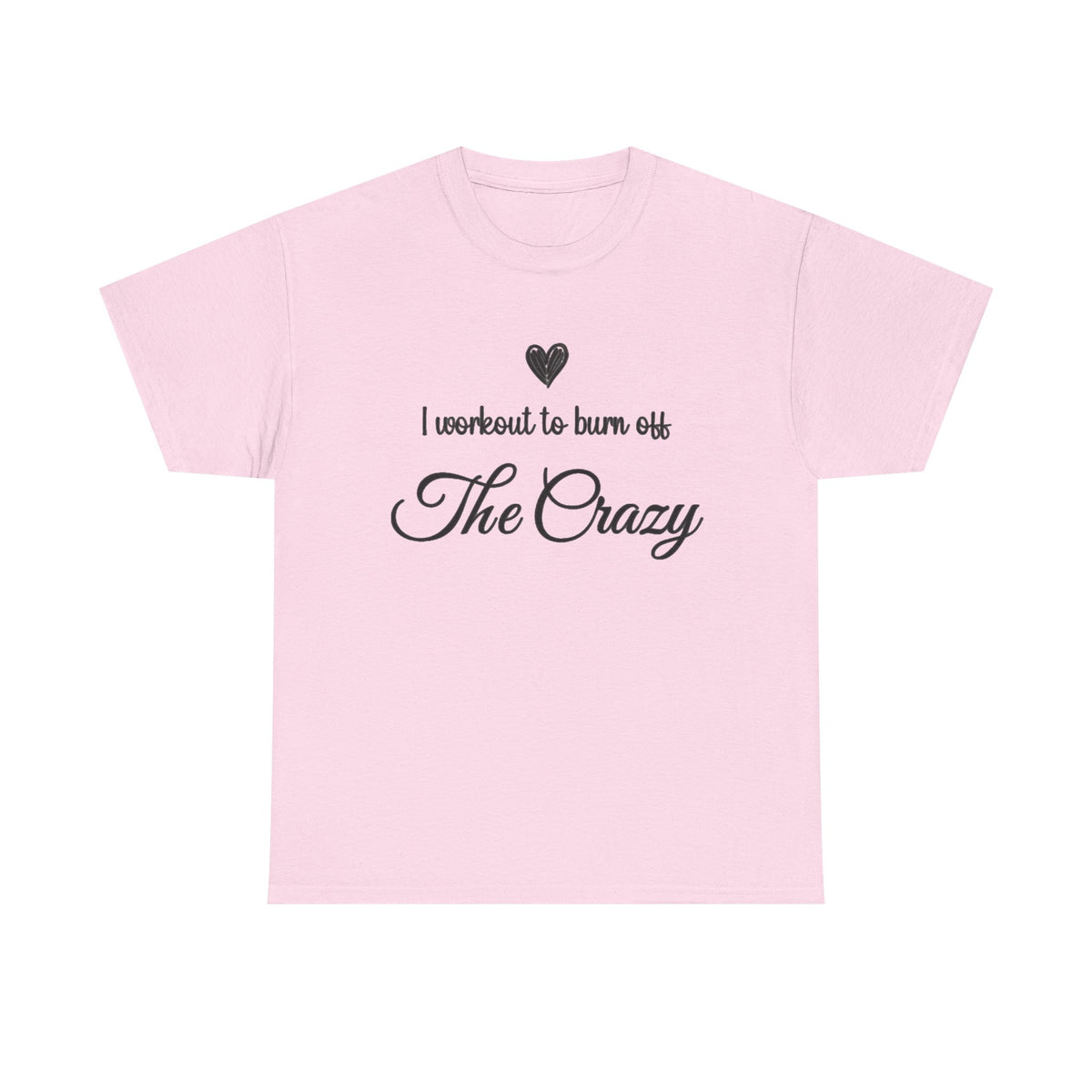 Light pink I Workout To Burn Off The Crazy t-shirt with script lettering and heart