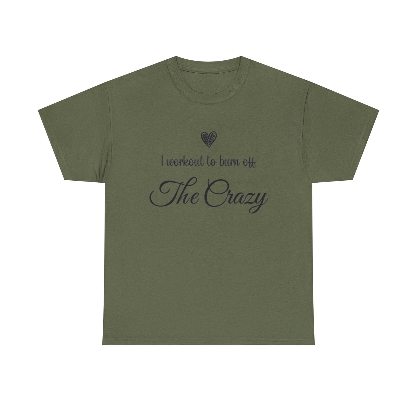 Military green I Workout To Burn Off The Crazy t-shirt with script lettering and heart