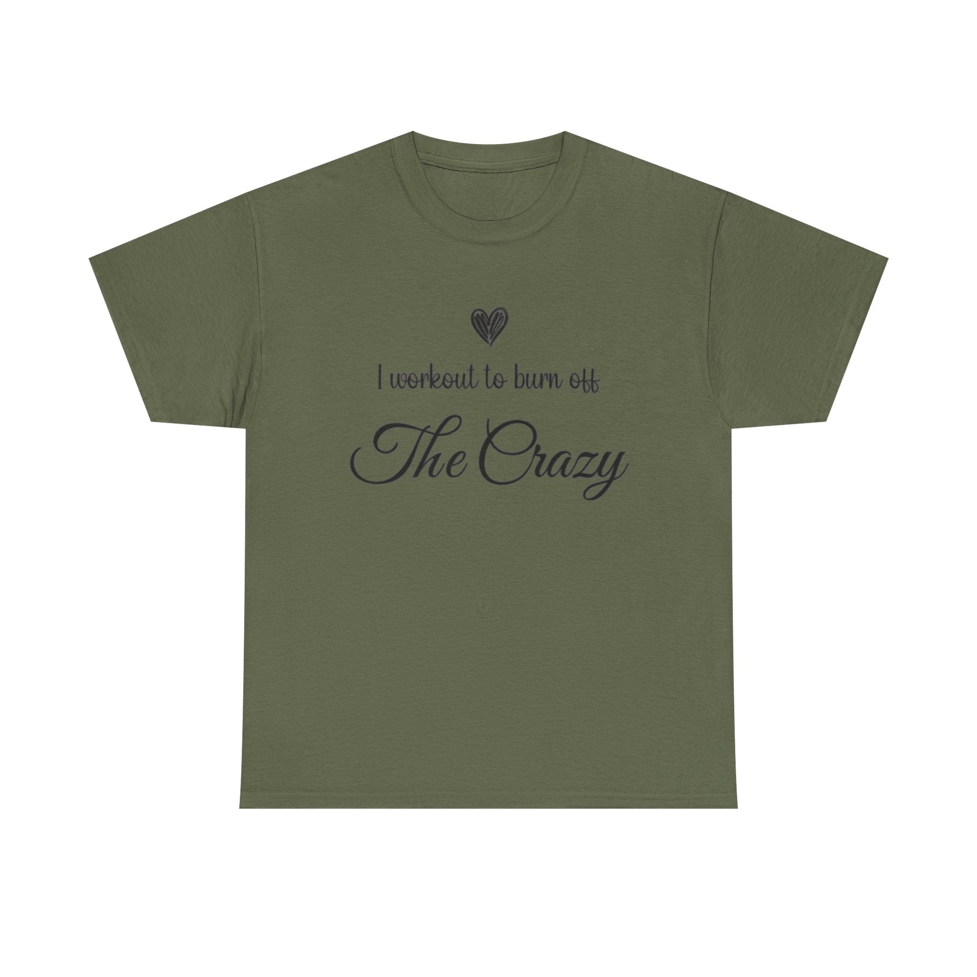 Military green I Workout To Burn Off The Crazy t-shirt with script lettering and heart