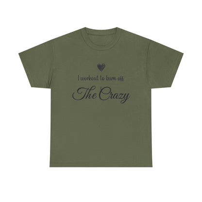 Military green I Workout To Burn Off The Crazy t-shirt with script lettering and heart