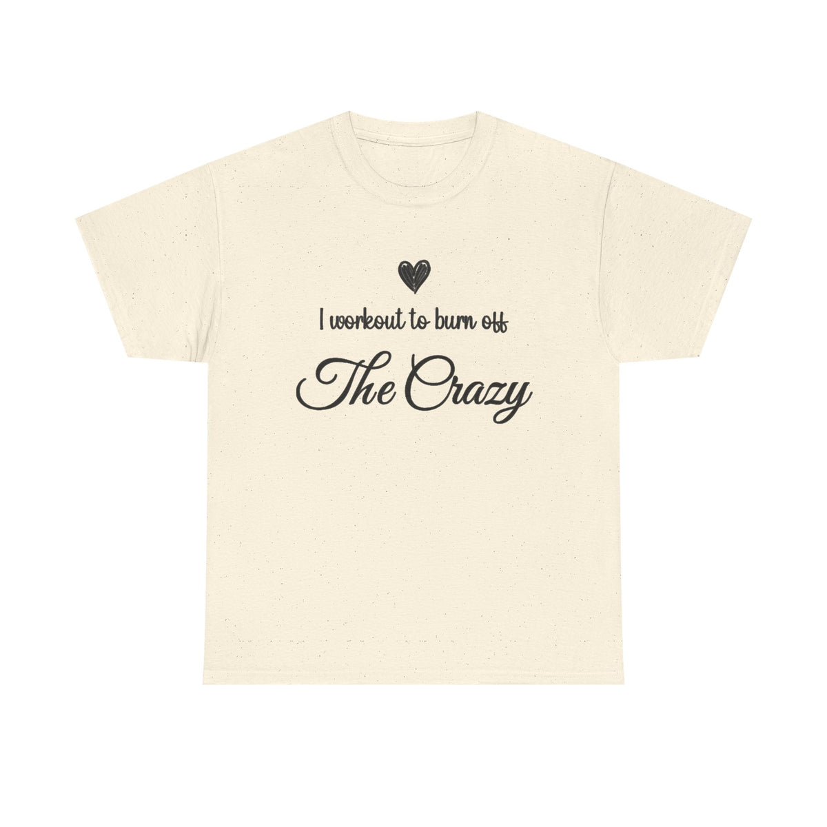 Natural I Workout To Burn Off The Crazy t-shirt with script lettering and heart