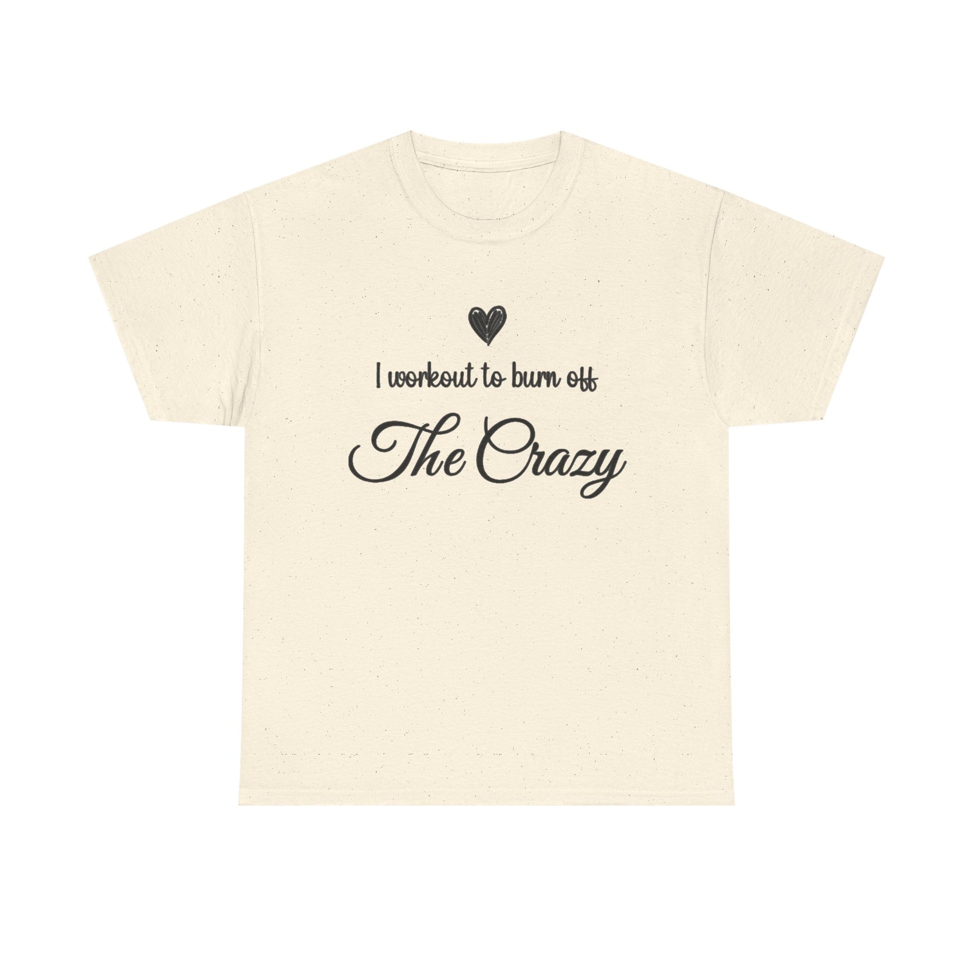 Natural I Workout To Burn Off The Crazy t-shirt with script lettering and heart