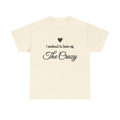 Natural I Workout To Burn Off The Crazy t-shirt with script lettering and heart