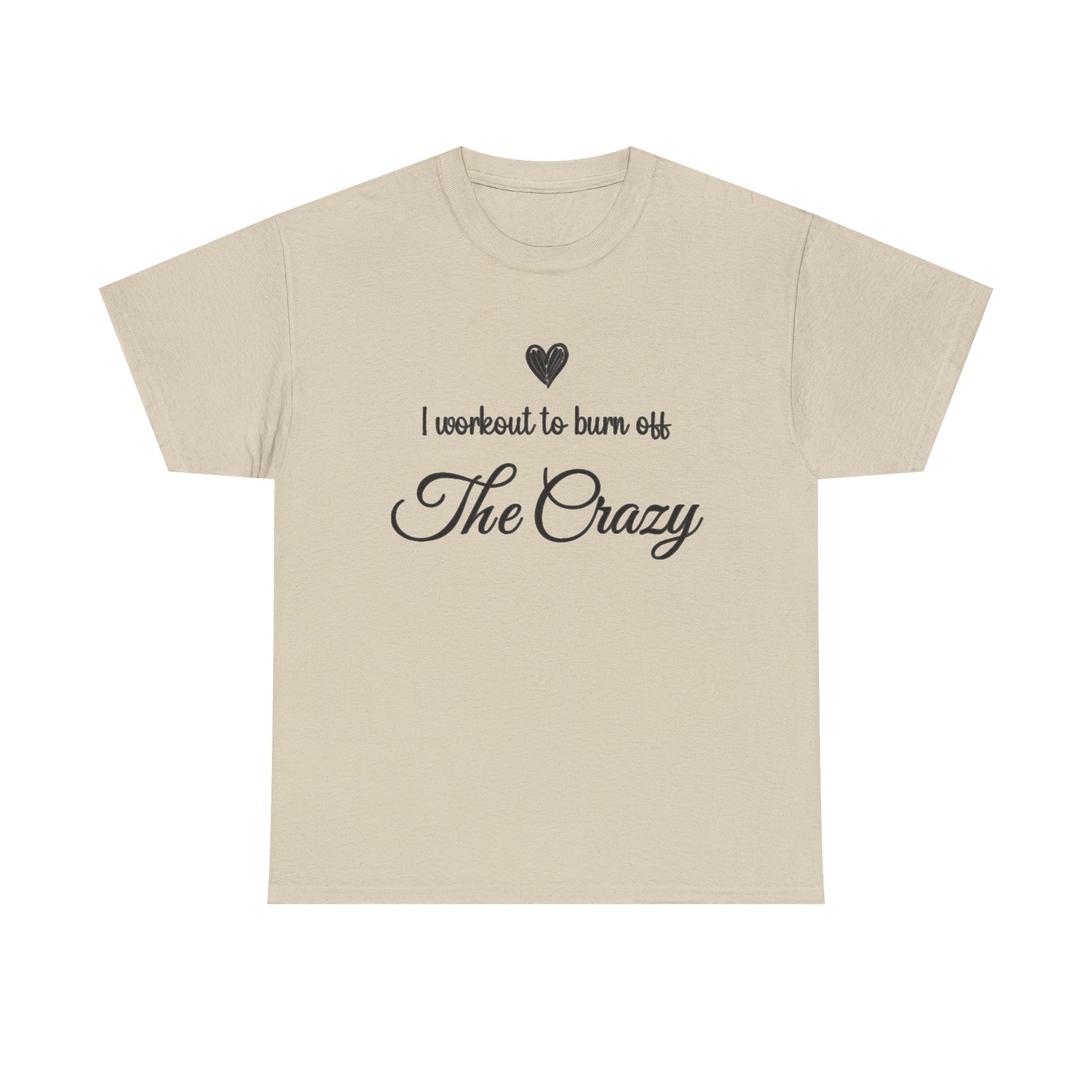 Sand I Workout To Burn Off The Crazy t-shirt with script lettering and heart