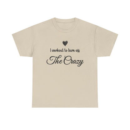 Sand I Workout To Burn Off The Crazy t-shirt with script lettering and heart