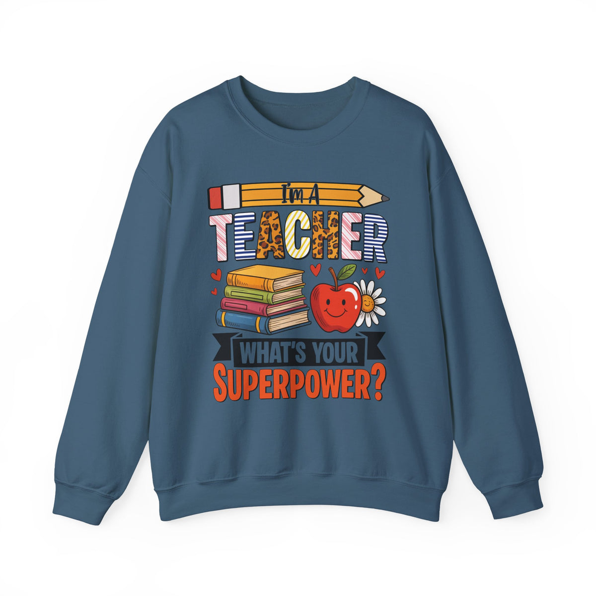 Indigo Blue I'm A Teacher What's Your Superpower sweatshirt, front view