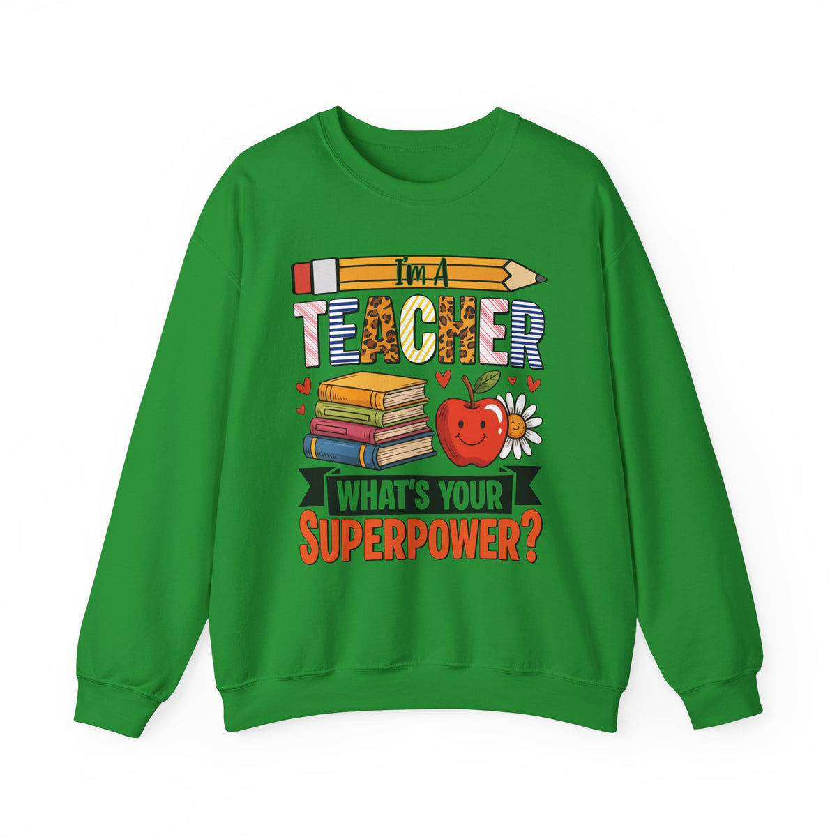 Irish Green I'm A Teacher What's Your Superpower sweatshirt, front view