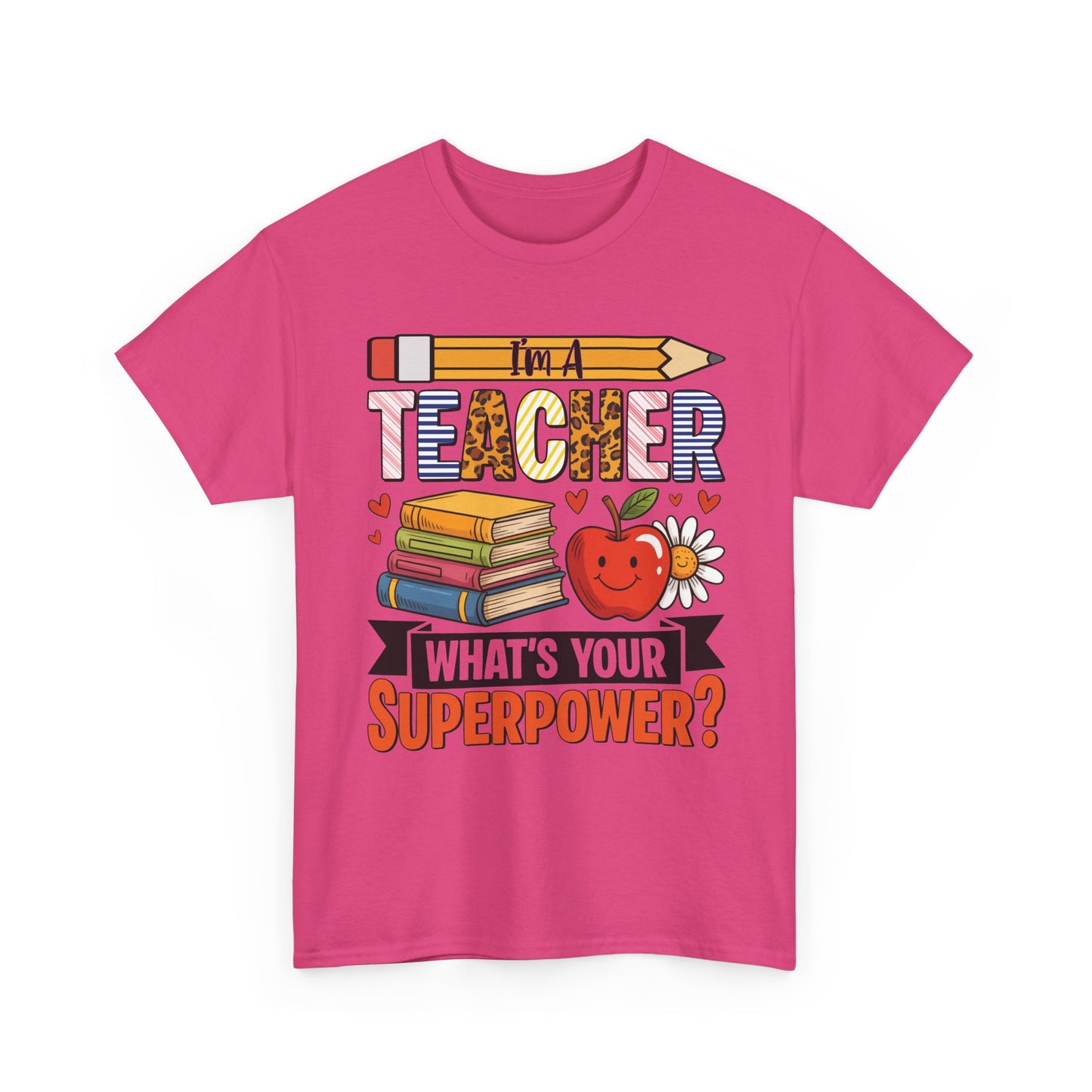 Heliconia pink I'm A Teacher What's Your Superpower t-shirt with pencil, books and apple