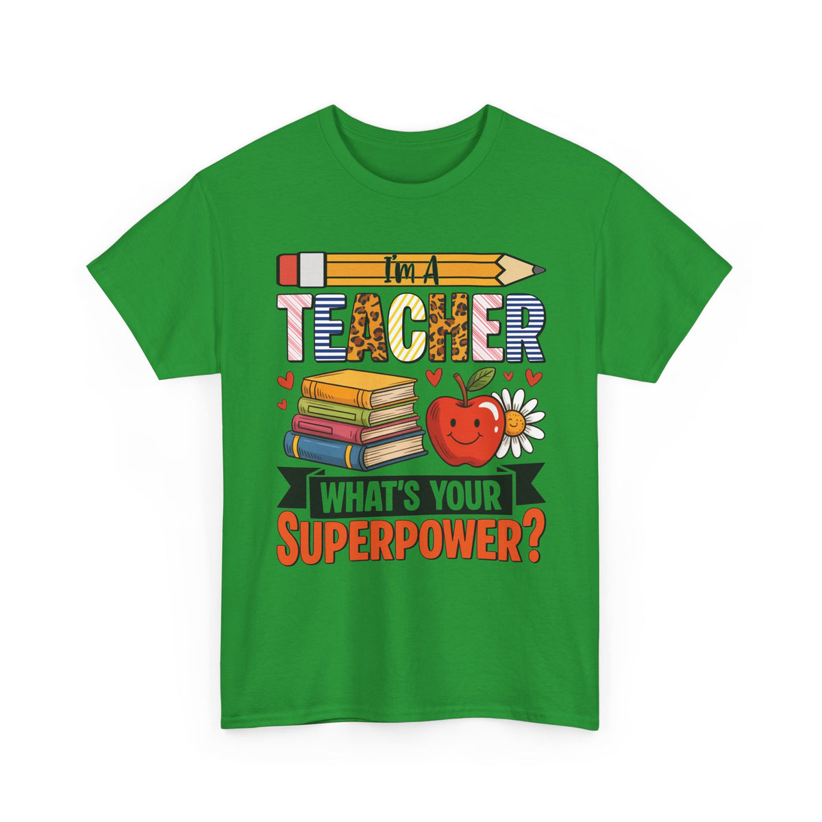 Irish green I'm A Teacher What's Your Superpower t-shirt with pencil, books and apple