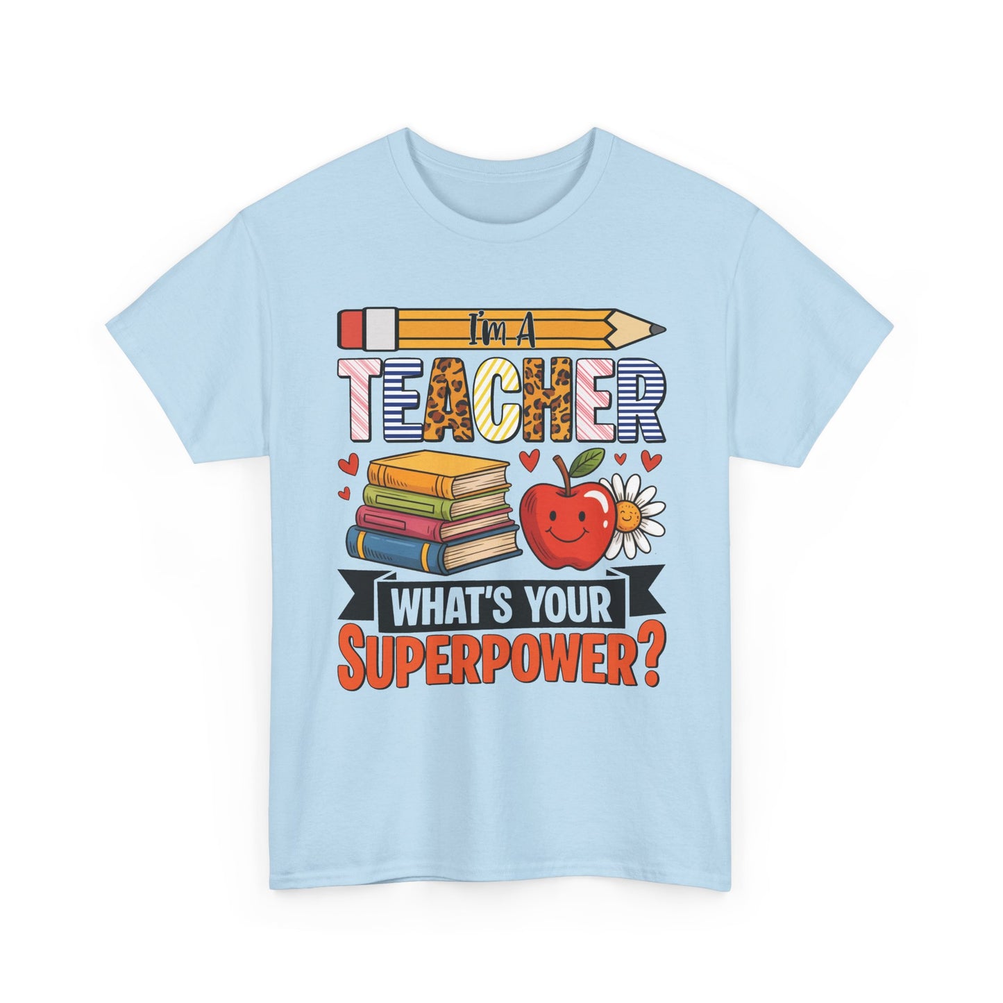 Light blue I'm A Teacher What's Your Superpower t-shirt with pencil, books and apple