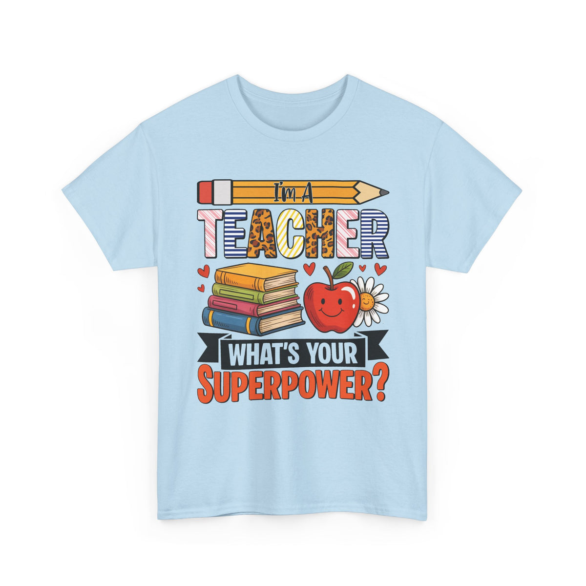 Light blue I'm A Teacher What's Your Superpower t-shirt with pencil, books and apple