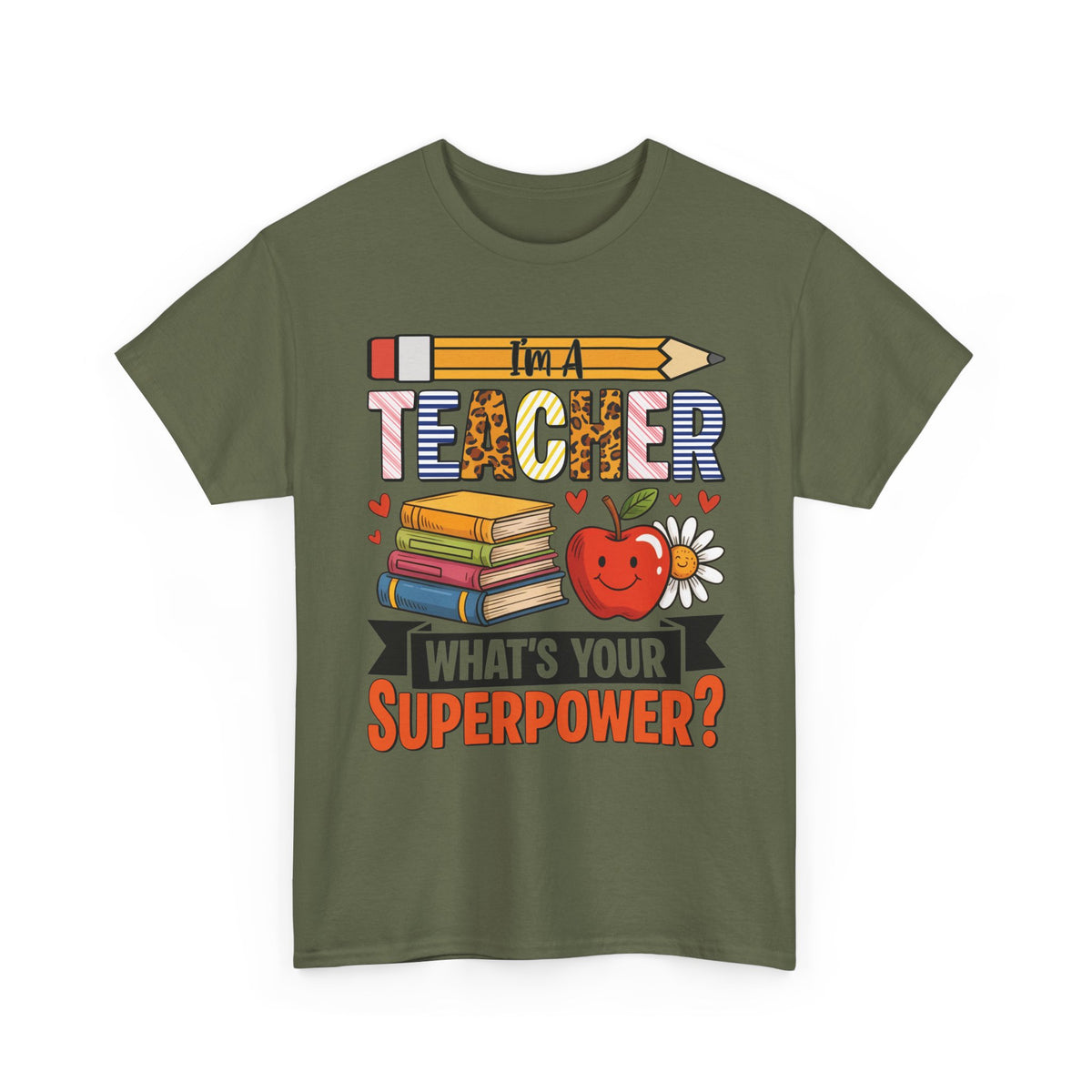 Military green I'm A Teacher What's Your Superpower t-shirt with pencil, books and apple