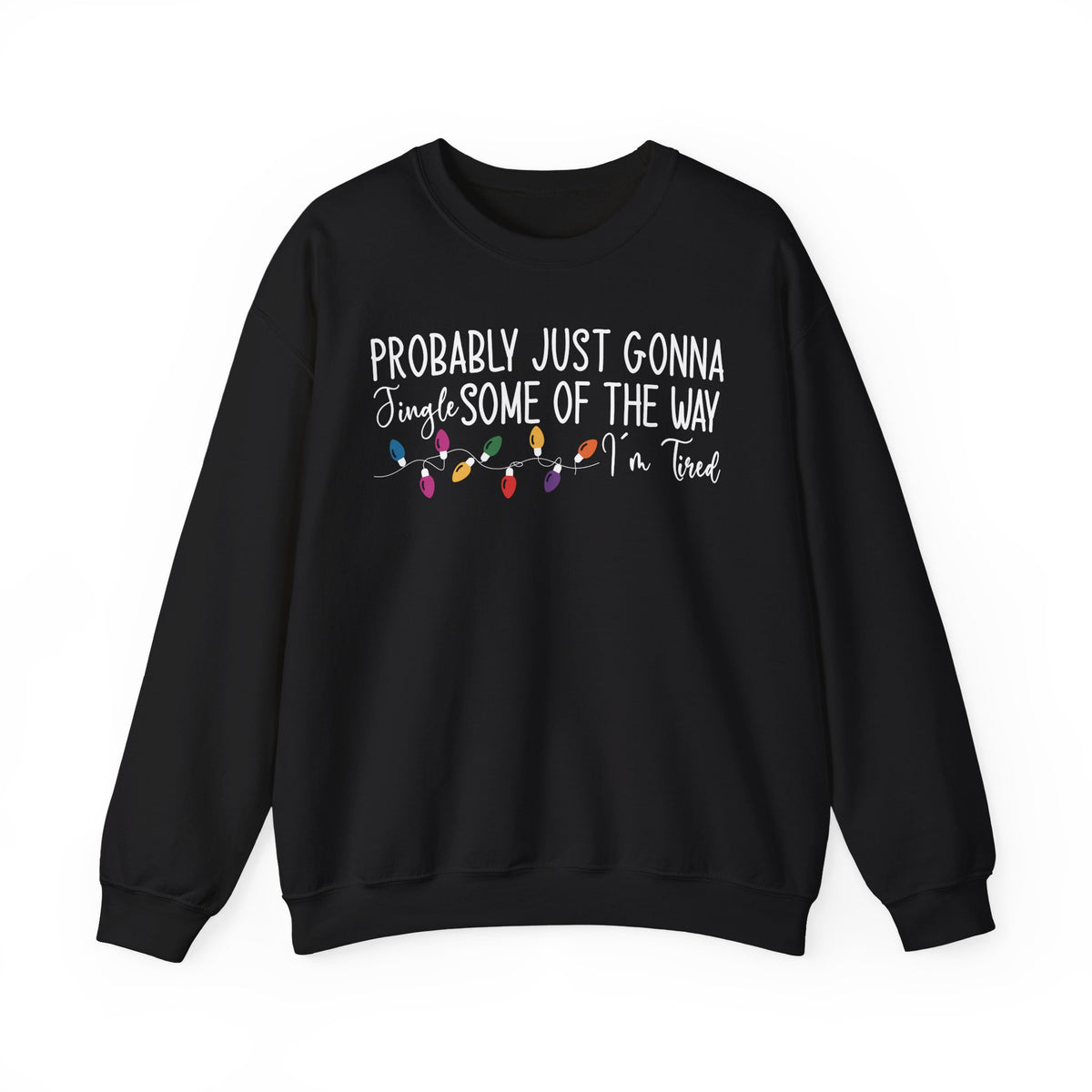 Black Jingle Some Of The Way sweatshirt with Christmas lights and a tired holiday slogan, front view