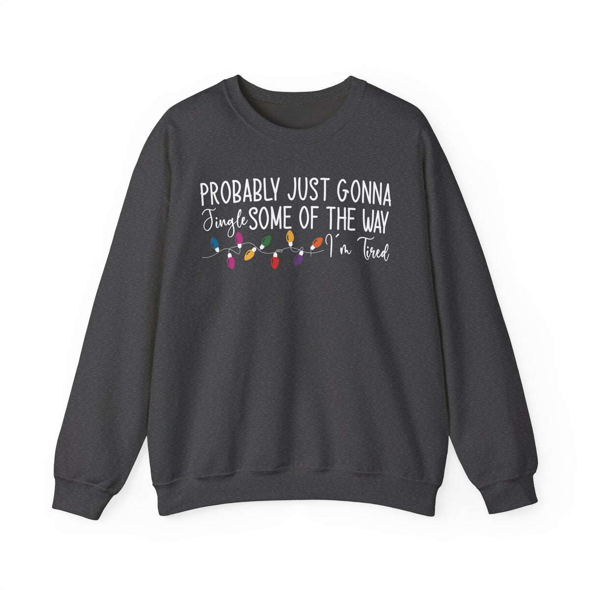 Dark Heather Jingle Some Of The Way sweatshirt with Christmas lights and a tired holiday slogan, front view