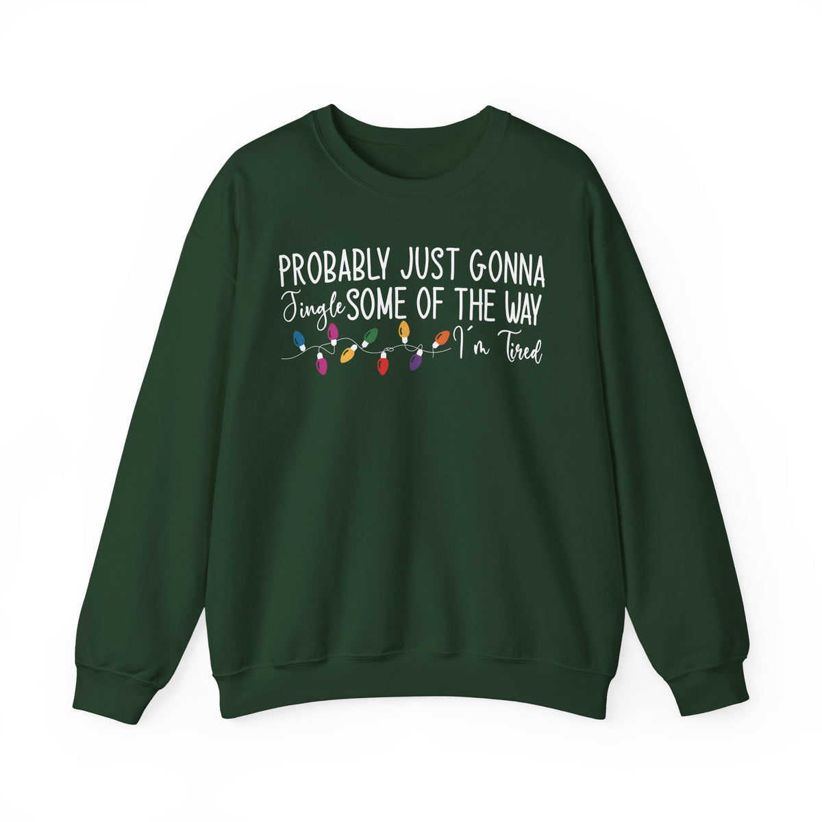 Forest Green Jingle Some Of The Way sweatshirt with Christmas lights and a tired holiday slogan, front view