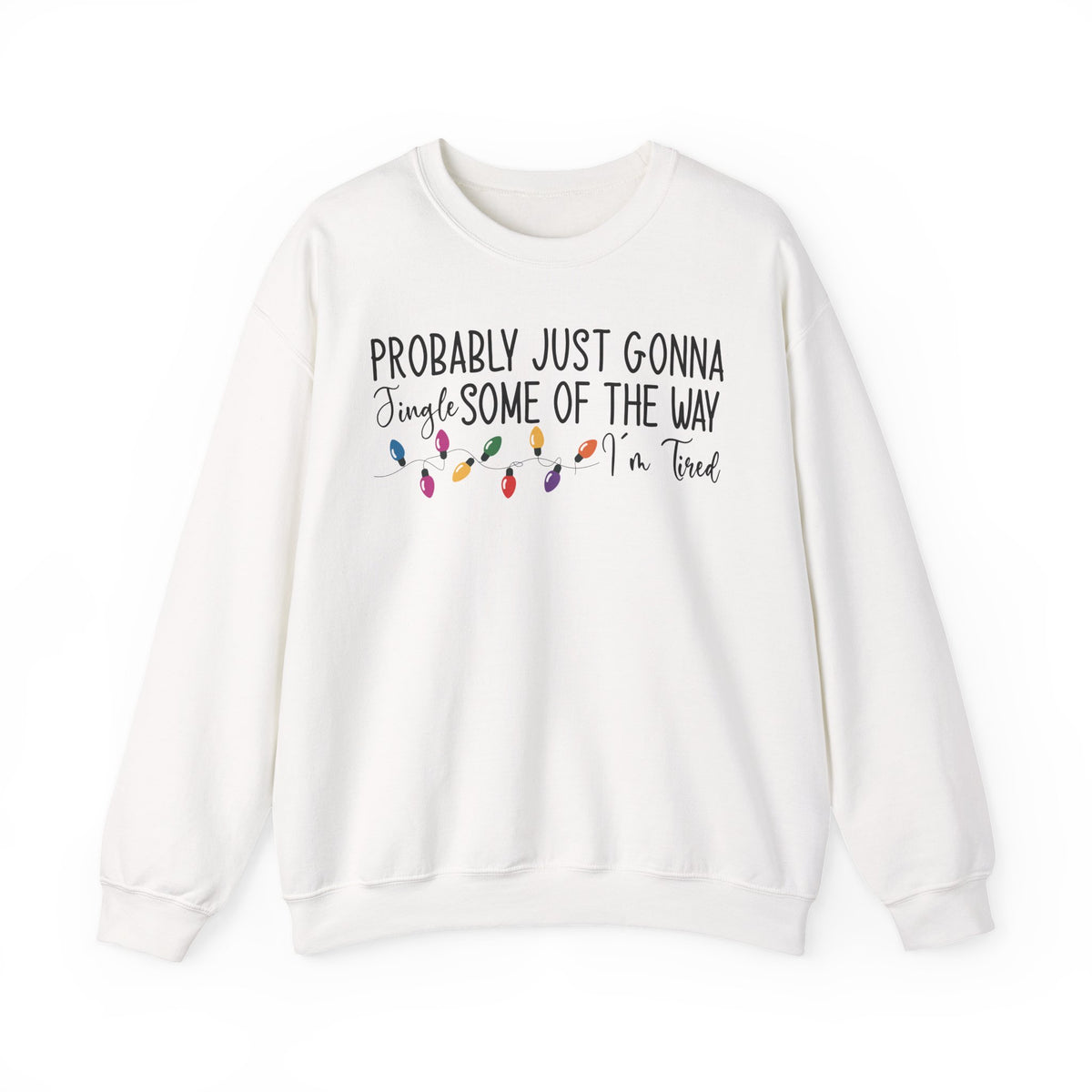 White Jingle Some Of The Way sweatshirt with Christmas lights and a tired holiday slogan, front view