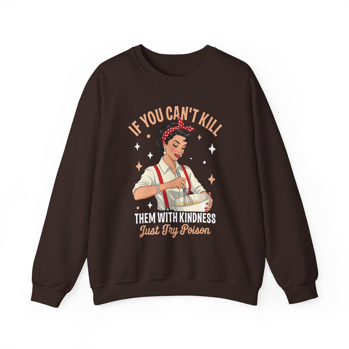 Dark Chocolate Kill Them With Kindness Just Try Poison retro pin-up sweatshirt, front view