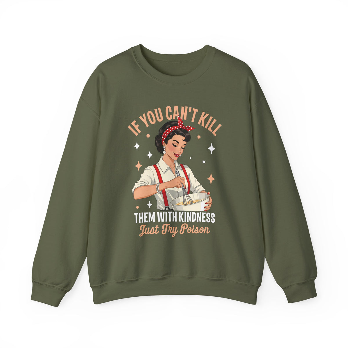 Military Green Kill Them With Kindness Just Try Poison retro pin-up sweatshirt, front view