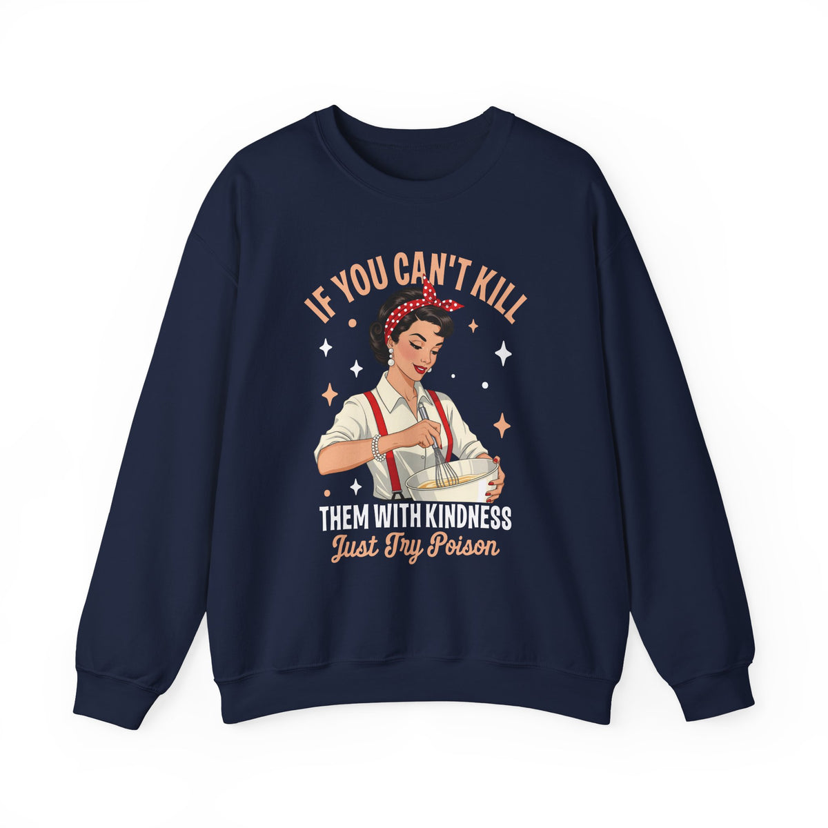 Navy Kill Them With Kindness Just Try Poison retro pin-up sweatshirt, front view