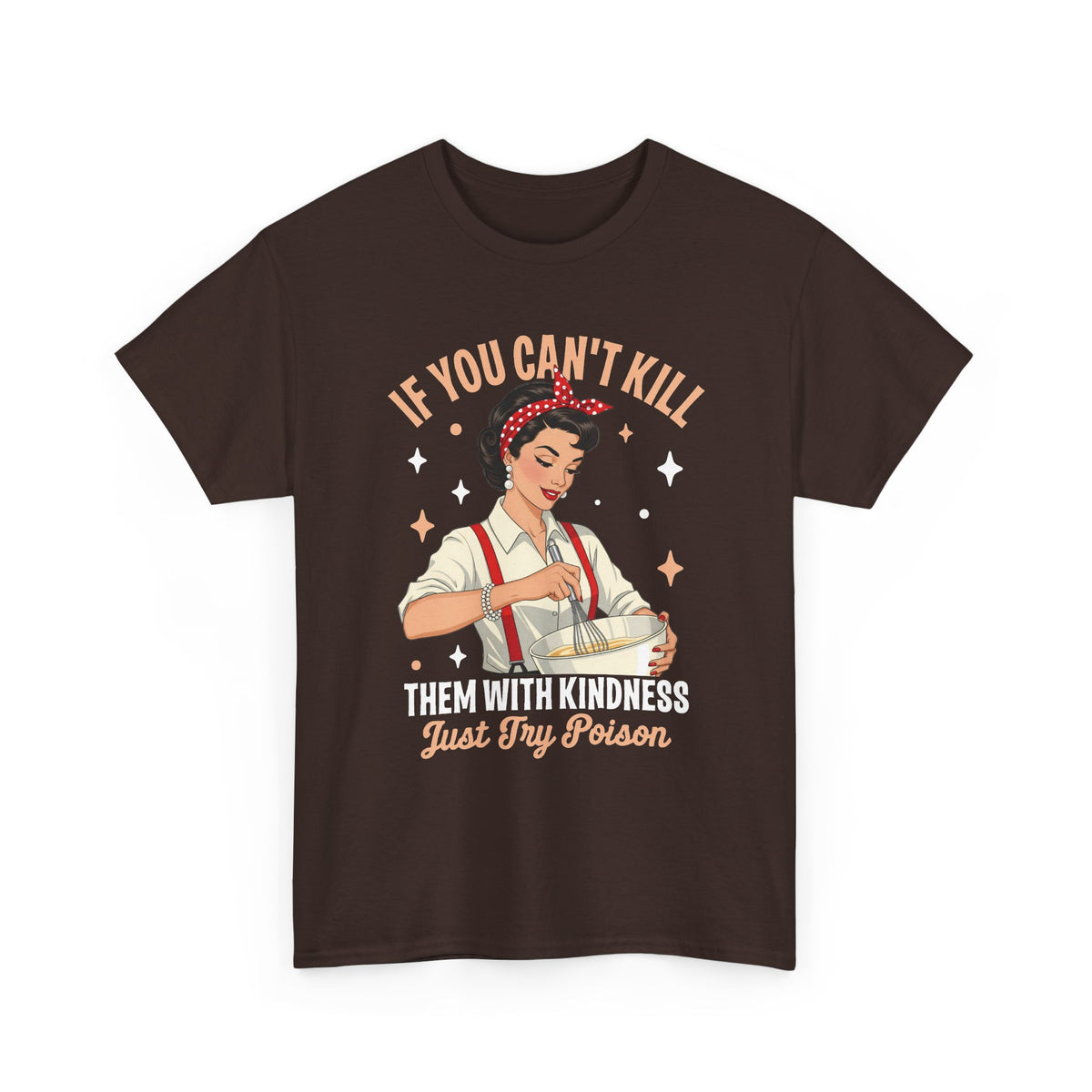 Dark Chocolate Kill Them With Kindness Just Try Poison retro pin-up t-shirt, front view